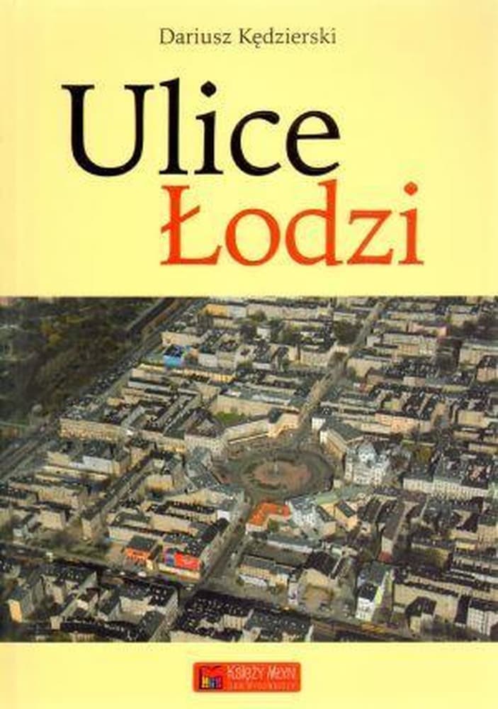 Ulice Łodzi: Historia, Mieszkańcy i Zabytki miasta