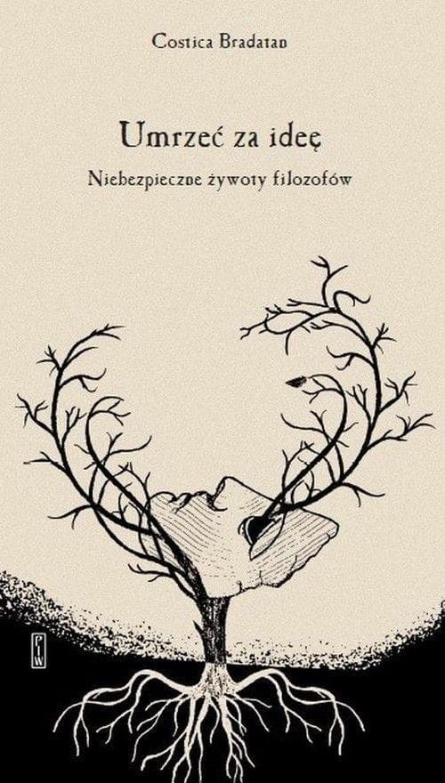 Umrzeć za ideę. Niebezpieczne żywoty filozofów - książka o filozofii i śmierci