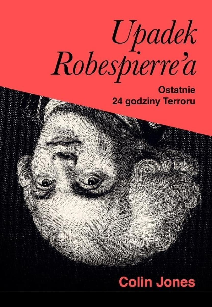 Upadek Robespierre'a. 24 godziny terroru - historia rewolucji francuskiej