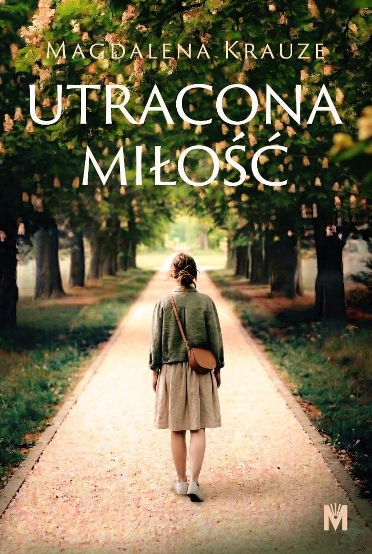 Utracona miłość - powieść obyczajowa Magdaleny Krauze 320 stron
