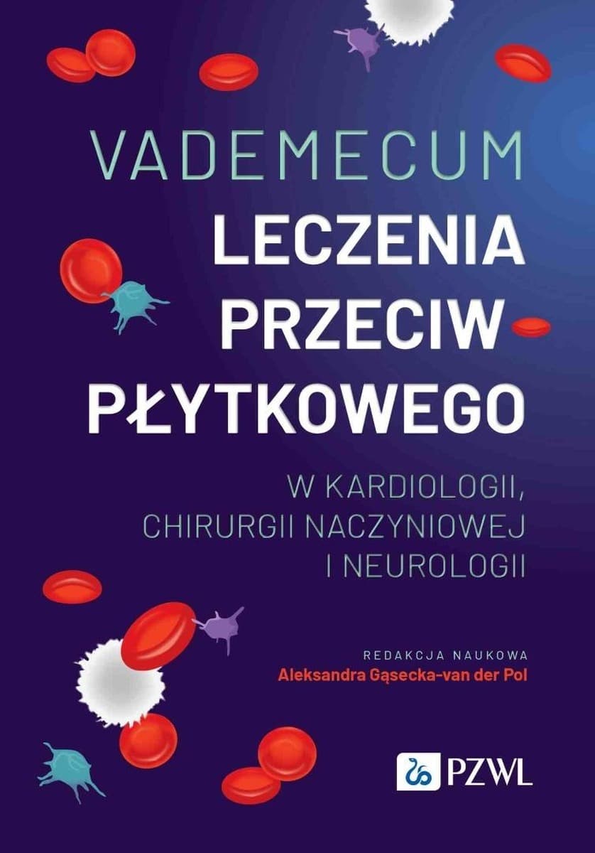 Vademecum leczenia przeciwpłytkowego w kardiologii - Aleksandra Gąsecka-vanderPol