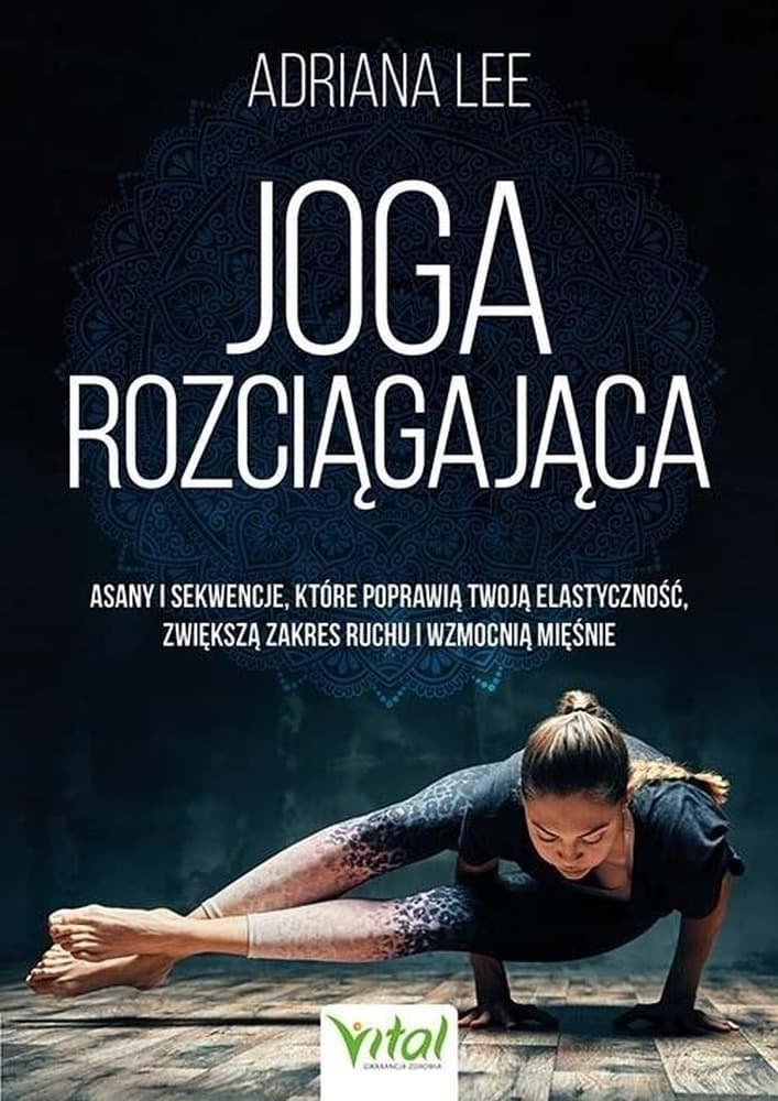 Vital Joga rozciągająca: elastyczność, zakres ruchu, mocniejsze mięśnie