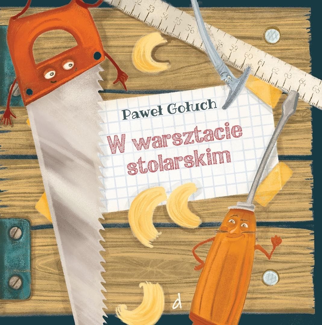 W warsztacie stolarskim - Paweł Gołuch - Bajka dla dzieci oprawa twarda
