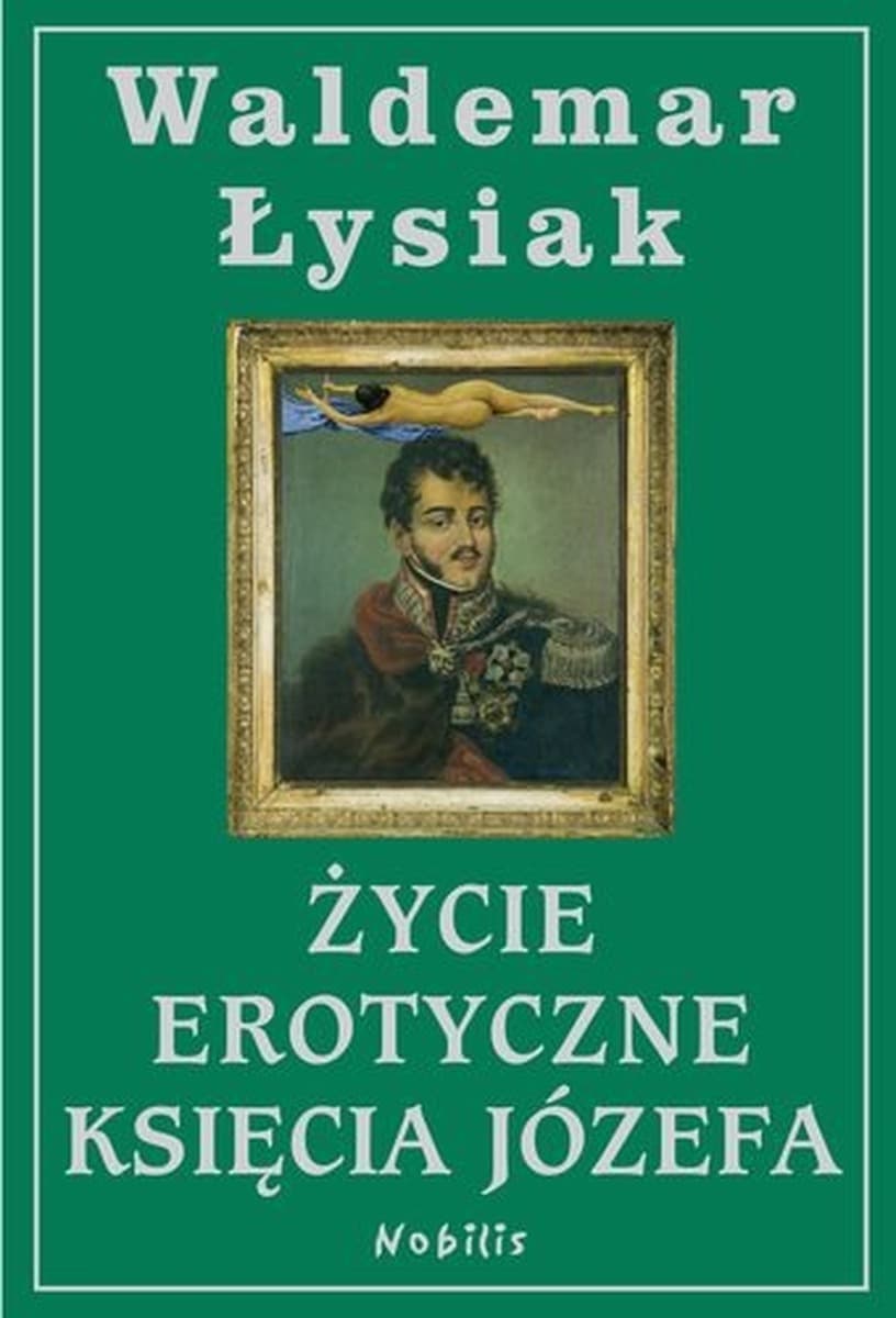 Waldemar Łysiak - Życie erotyczne księcia Józefa - Historia romansów
