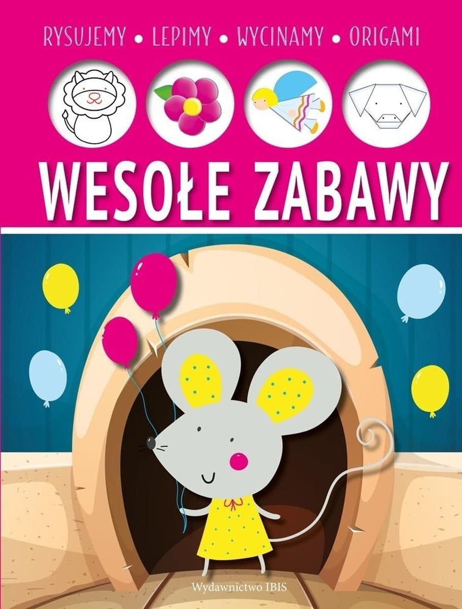 Wesołe zabawy: Lepimy, rysujemy, wycinamy, origami - praca zbiorowa