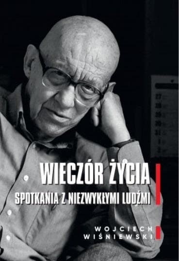Wieczór życia. Spotkania z niezwykłymi ludźmi Wojciech Wiśniewski