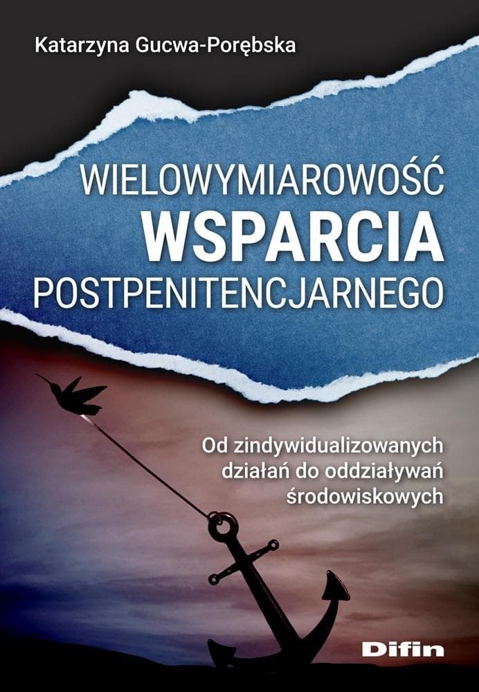 Wielowymiarowość wsparcia postpenitencjarnego - Gucwa-Porębska Katarzyna