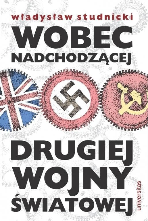 Wobec nadchodzącej drugiej wojny światowej - Władysław Studnicki Universitas 2025