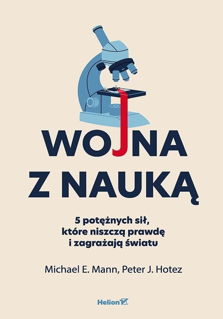 Wojna z nauką. 5 potężnych sił, które niszczą prawdę i zagrażają światu - Michael E. Mann, Peter J. Hotez