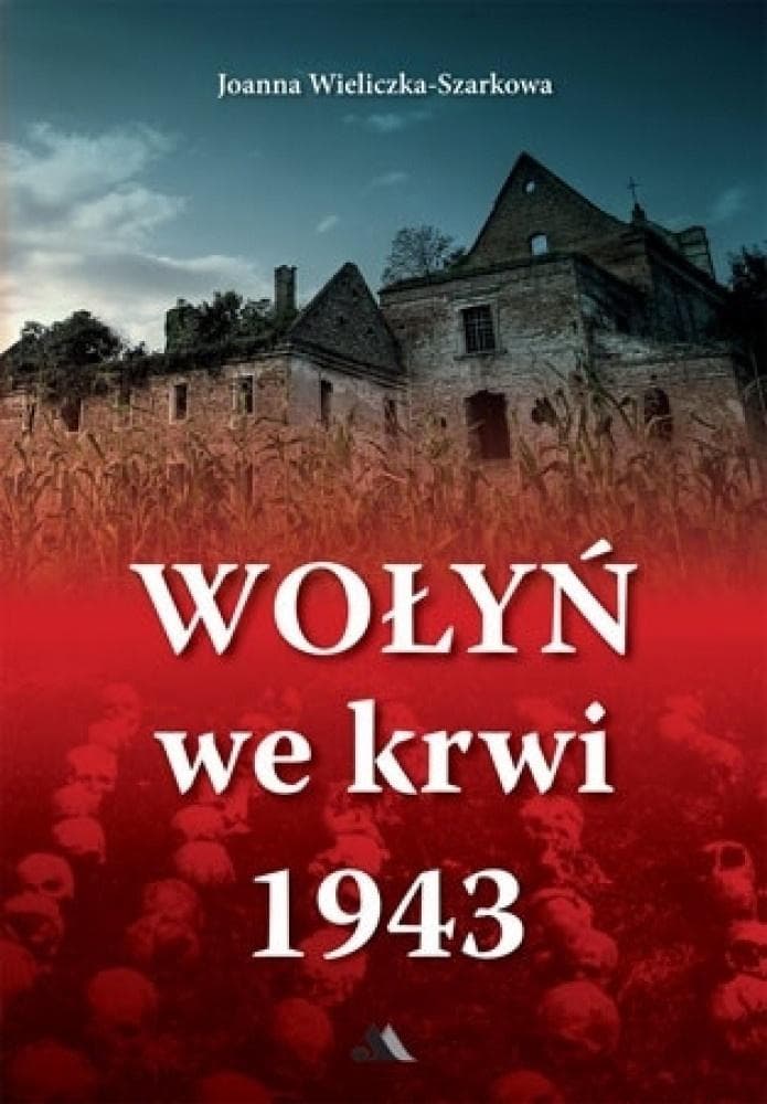 Wołyń we krwi 1943 - Joanna Wieliczka-Szarkowa (9788383401577)