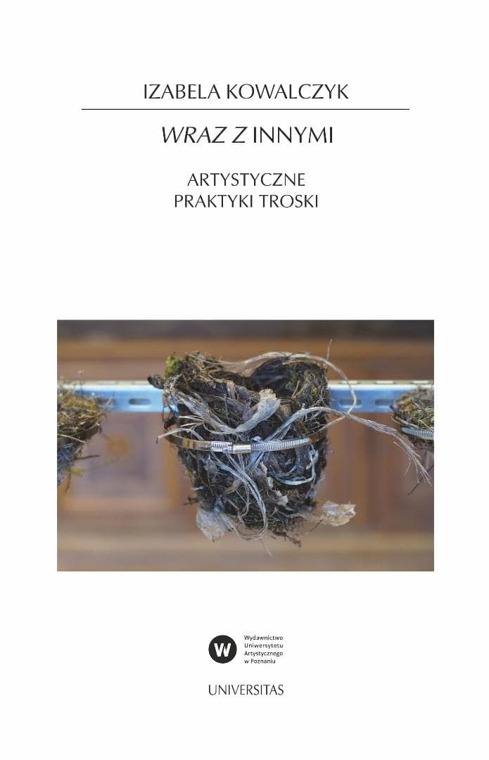 Wraz z Innymi. Artystyczne praktyki troski - Izabela Kowalczyk
