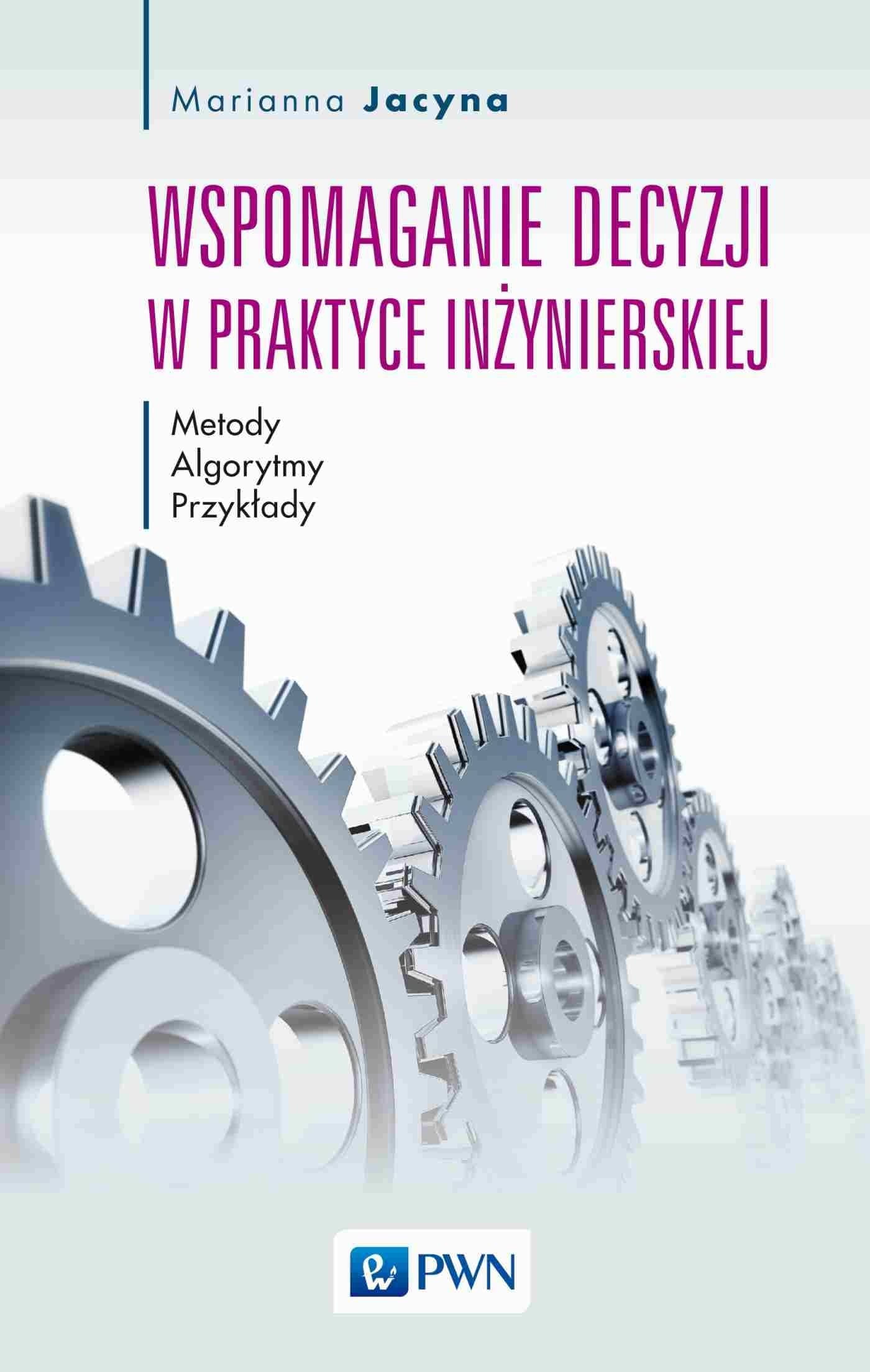 Wspomaganie decyzji w praktyce inżynierskiej Marianna Jacyna