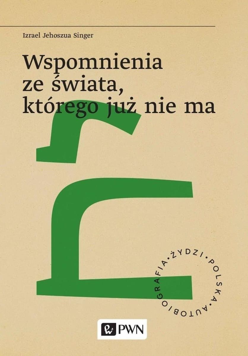 Wspomnienia ze świata, którego już nie ma. Żydzi. Polska. Autobiografia