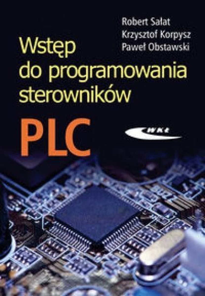 Wstęp do programowania sterowników PLC Robert Sałat, Krzysztof Korpysz, Paweł Obstawski