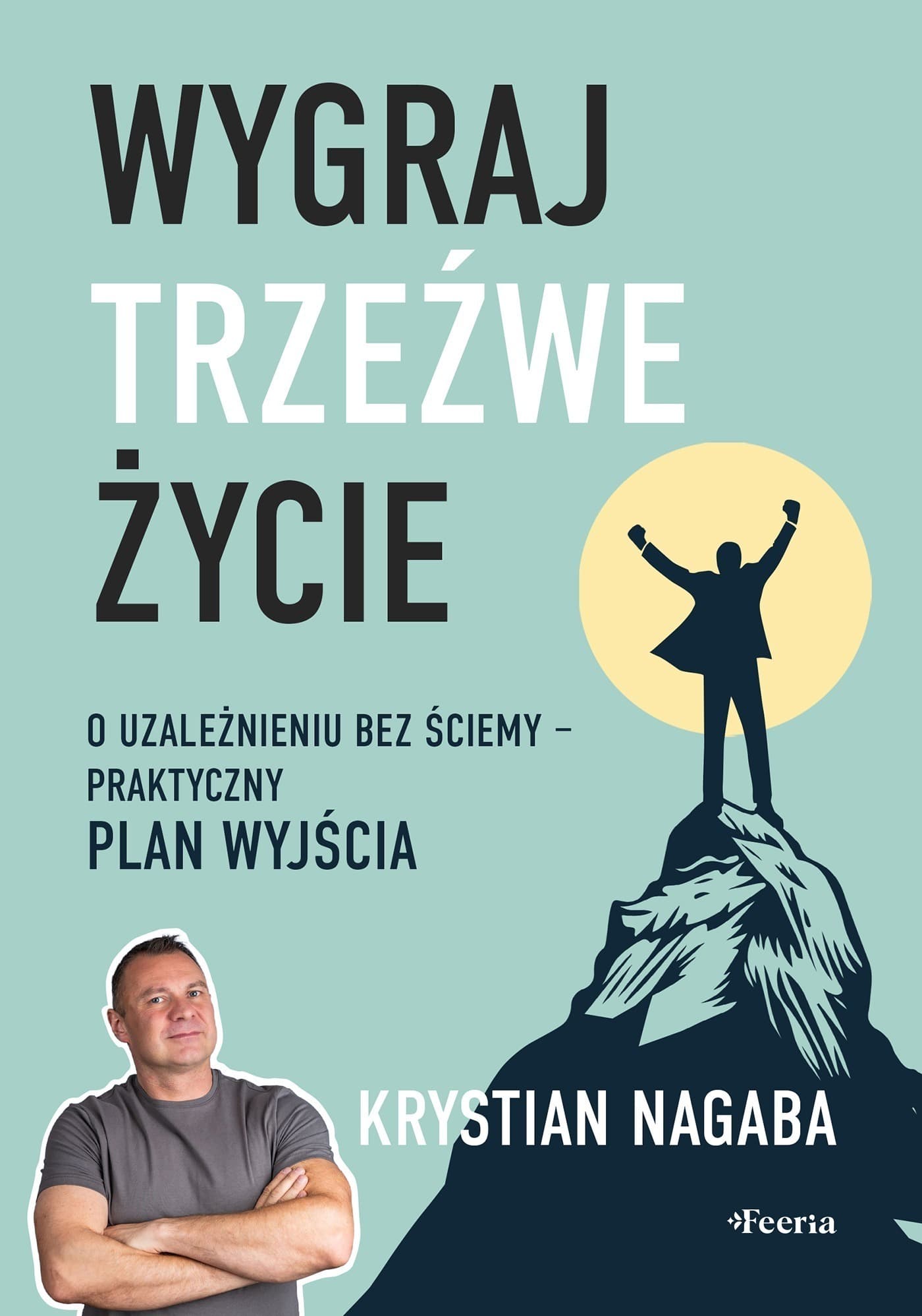 Wygraj trzezwe zycie. Praktyczny plan wyjscia z uzaleznienia