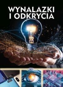 Wynalazki i Odkrycia - Encyklopedia dla Dzieci 50 Fascynujących Wynalazków 32 Strony