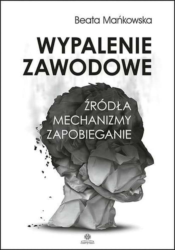 Wypalenie zawodowe: źródła, mechanizmy i strategie zapobiegania