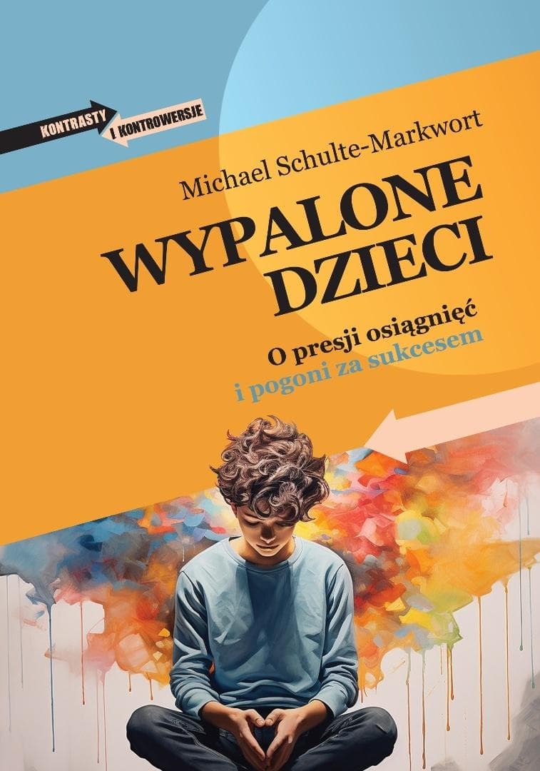 Wypalone dzieci. O presji osiągnięć i pogoni za sukcesem