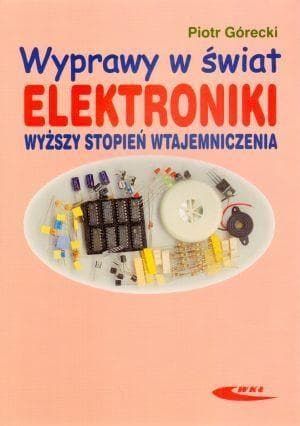 Wyprawy w świat elektroniki tom 2. Wiedza dla początkujących