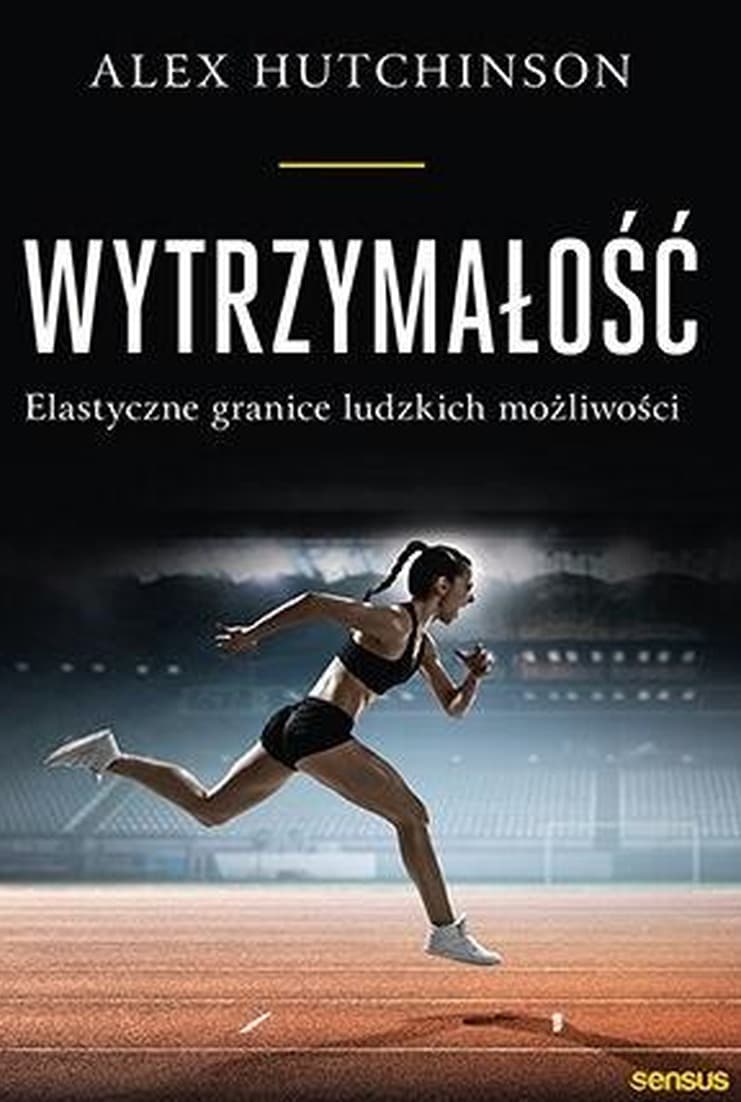 Wytrzymałość. Elastyczne granice ludzkich możliwości - Alex Hutchinson