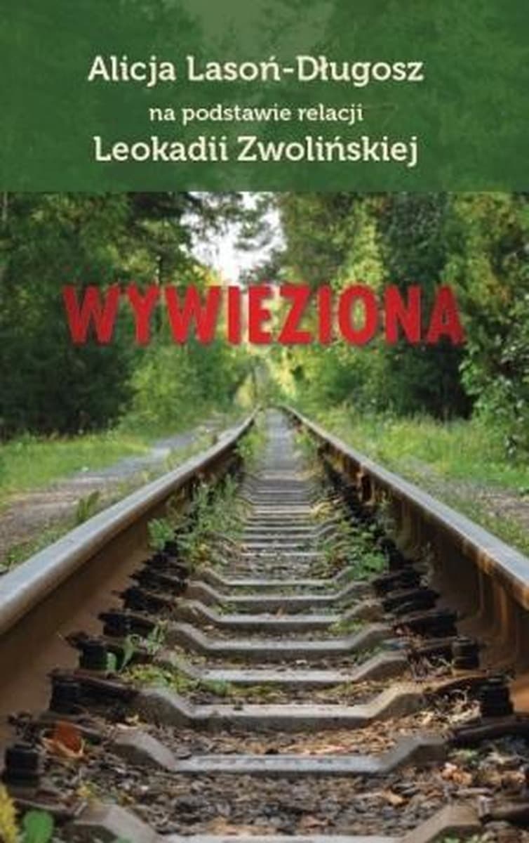 Wywieziona - Wspomnienia z Syberii Leokadii Zwolińskiej