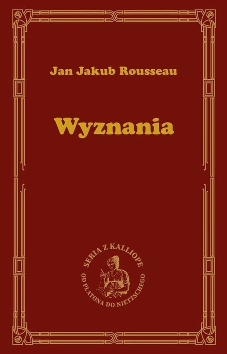 Wyznania Jan Jakub Rousseau - autobiografia filozoficzna