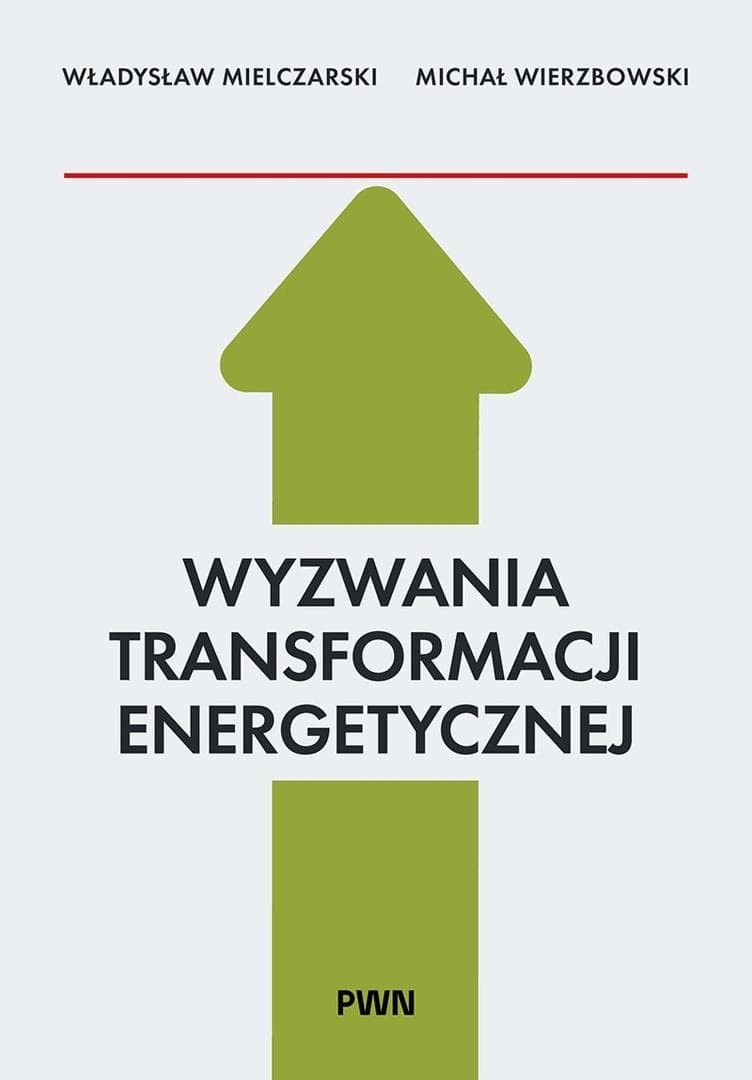 Wyzwania Transformacji Energetycznej - Władysław Mielczarski, Michał Wierzbowski