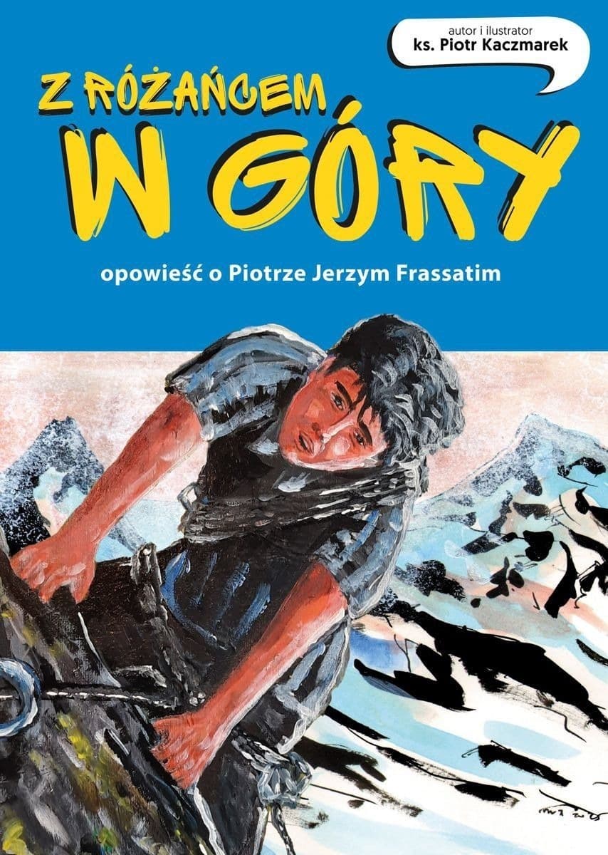 Z różańcem w góry. Opowieść o Piotrze Jerzym Frassatim