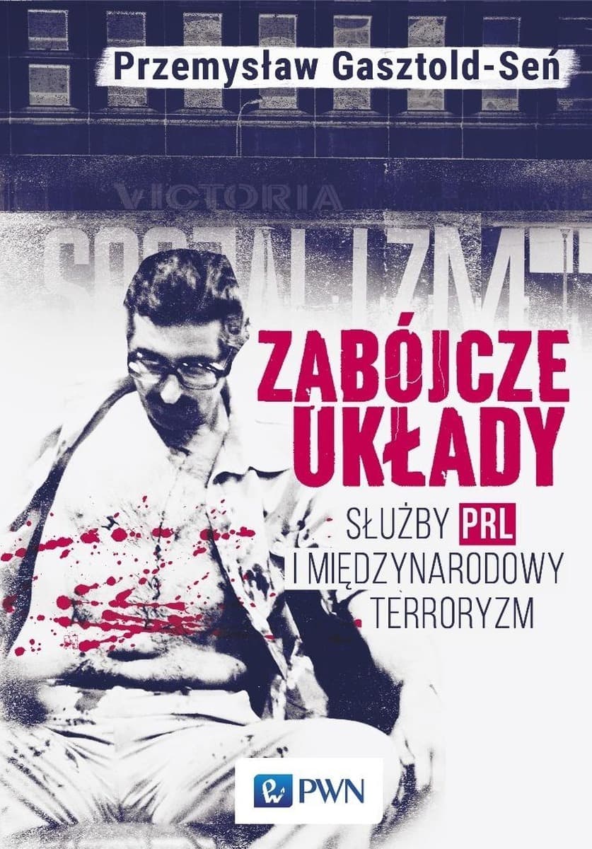 Zabójcze układy. Służby PRL i międzynarodowy terroryzm - Przemysław Gasztold-Seń