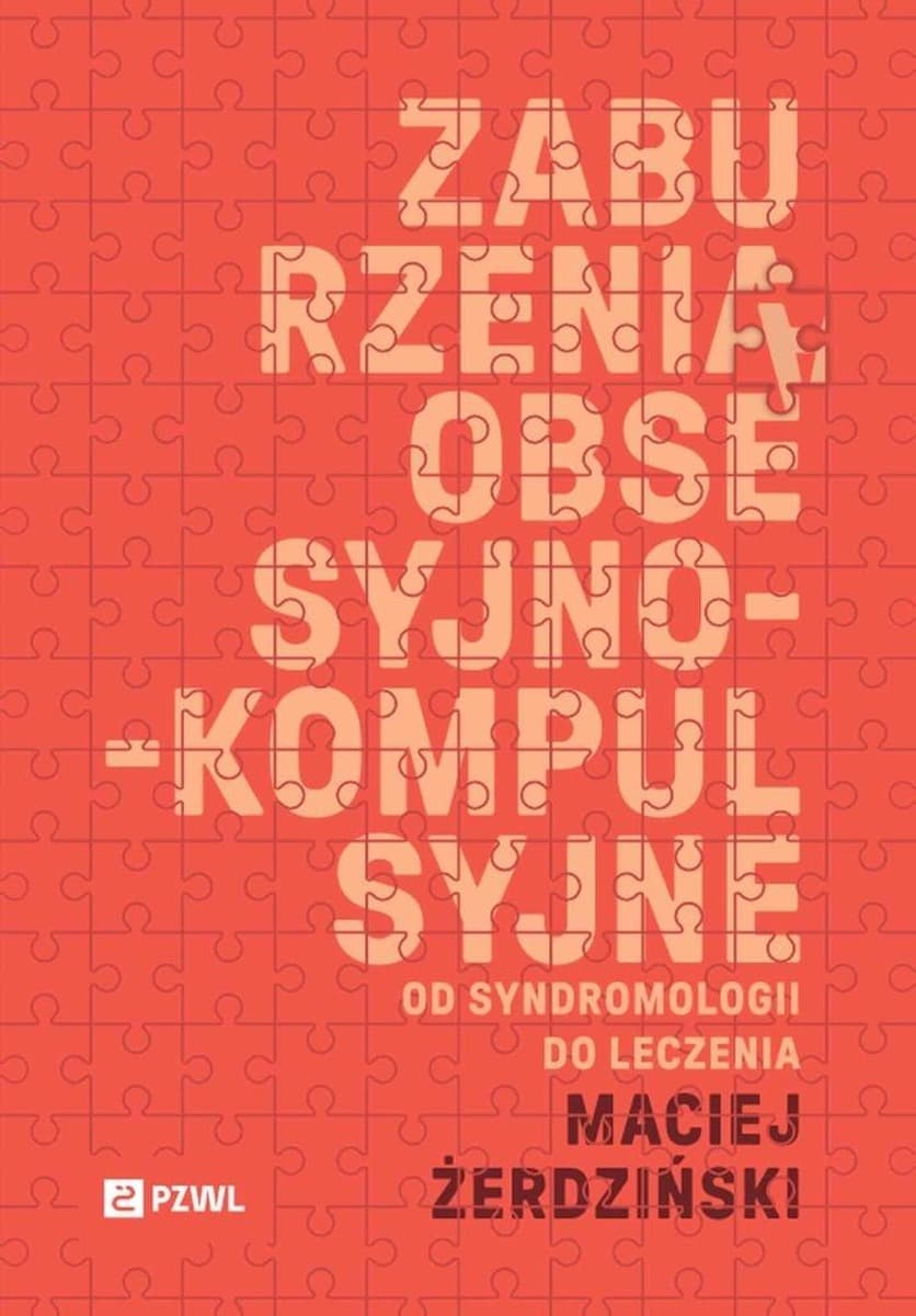 Zaburzenia obsesyjno-kompulsyjne - Monografia psychiatryczna Maciej Żerdziński