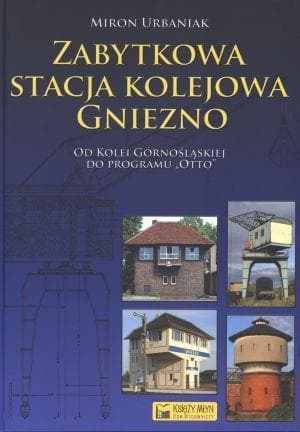 Zabytkowa stacja kolejowa Gniezno - Urbaniak Miron
