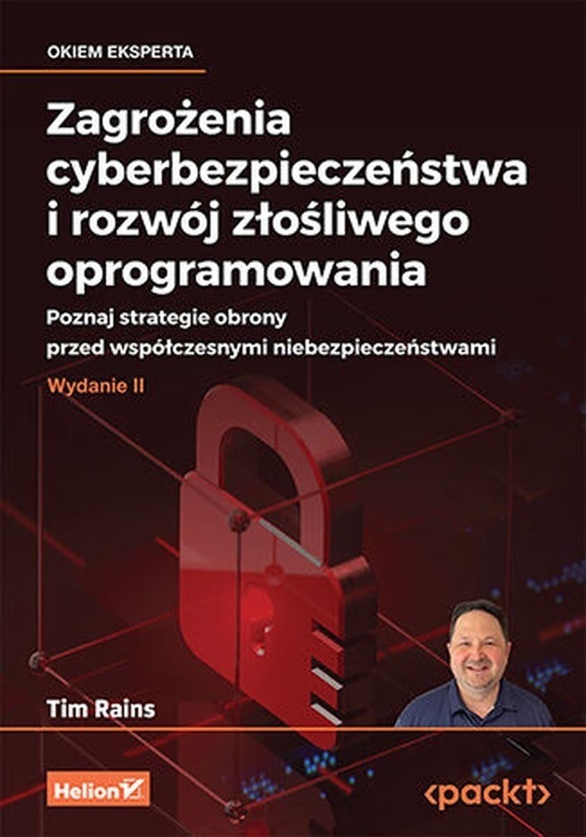 Zagrożenia cyberbezpieczeństwa i rozwój złośliwego oprogramowania - Strategie obrony, wyd. 2