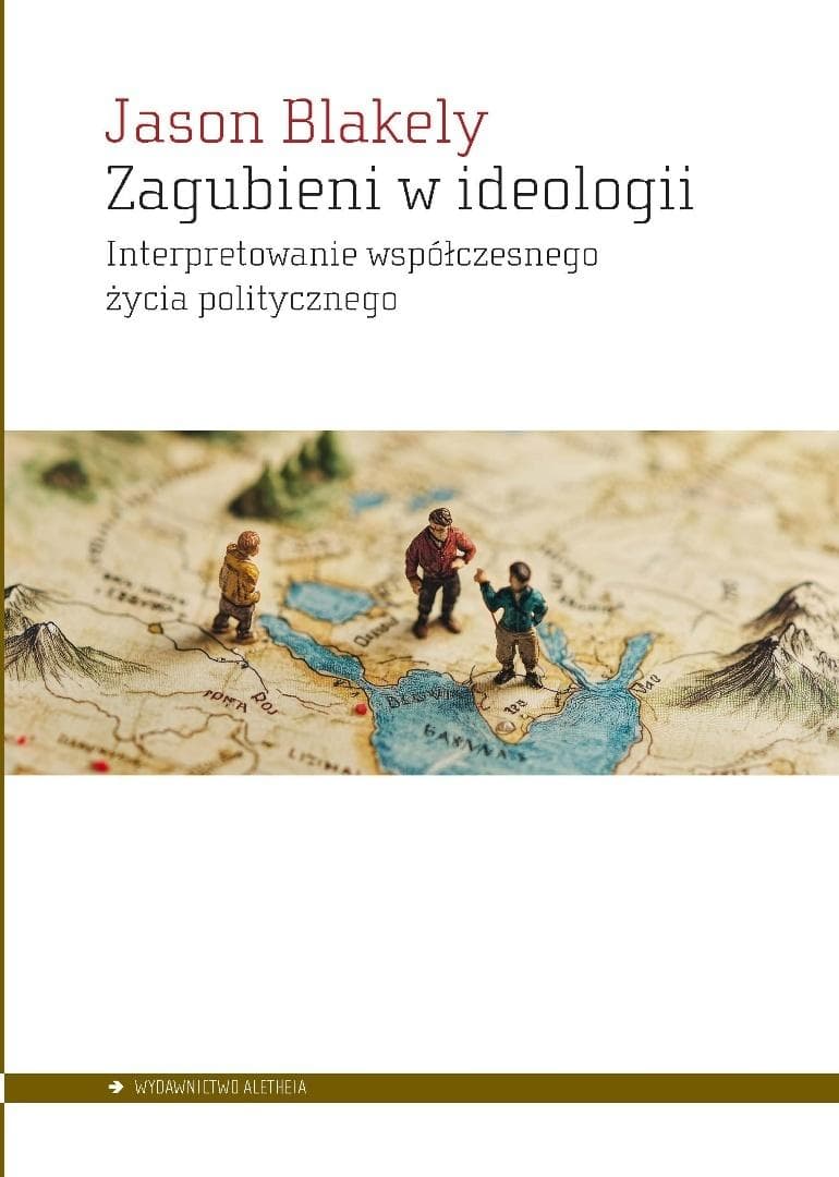 Zagubieni w ideologii Jason Blakely - analiza kulturowa