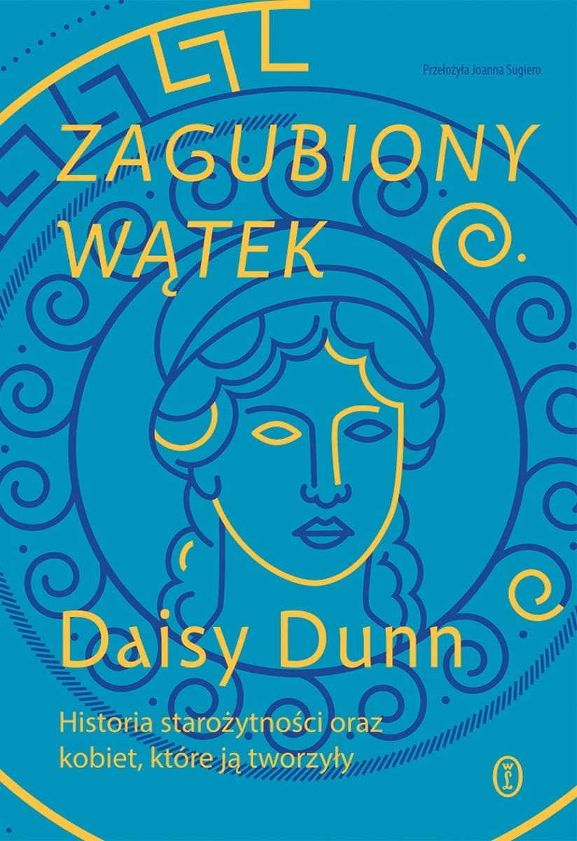 Zagubiony wątek. Historia starożytności oraz kobiet, które ją tworzyły - Wydawnictwo Literackie