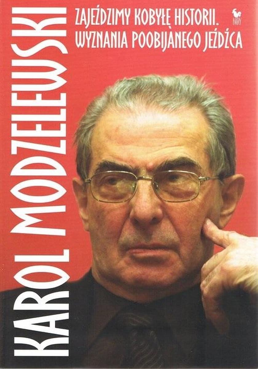 Zajeździmy kobyłę historii. Wyznania poobijanego.. - Karol Modzelewski