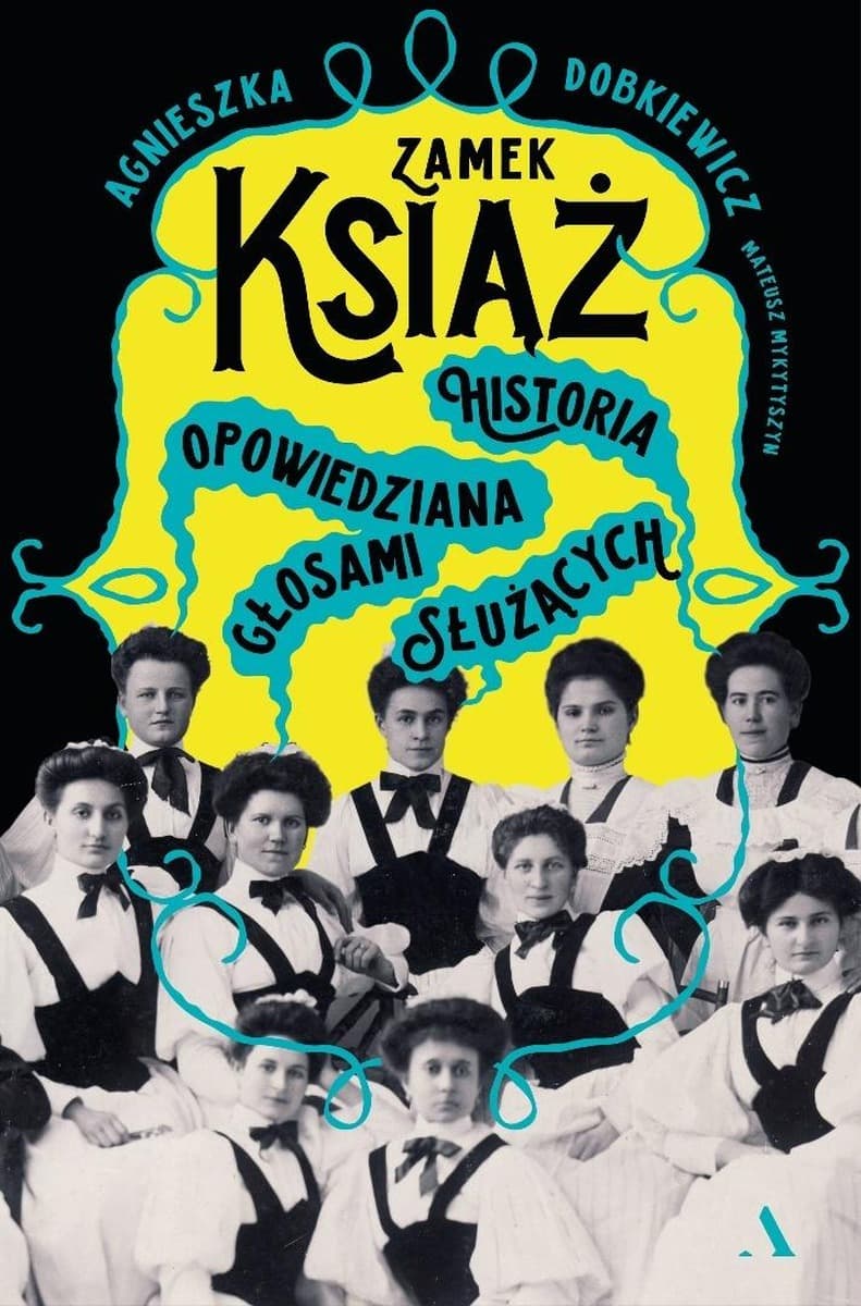 Zamek Książ. Historia opowiedziana głosami... - Agnieszka Dobkiewicz, Mateusz Mykytyszyn