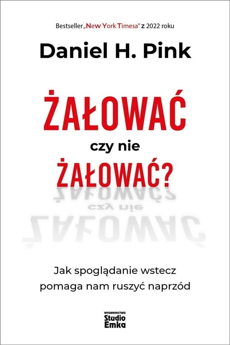 Żałować czy nie żałować? Daniel H. Pink - refleksje o życiu