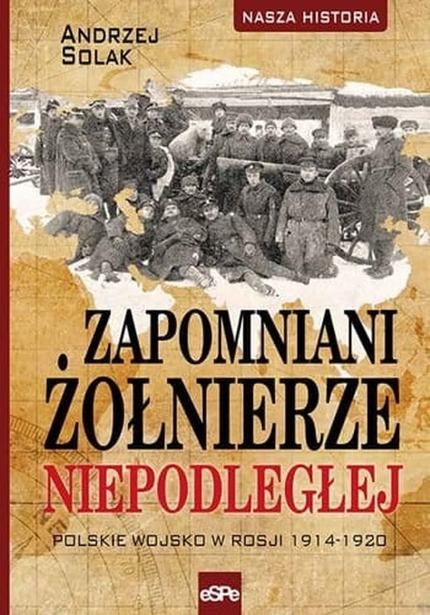 Zapomniani żołnierze Niepodległej - historia polskich formacji wojskowych