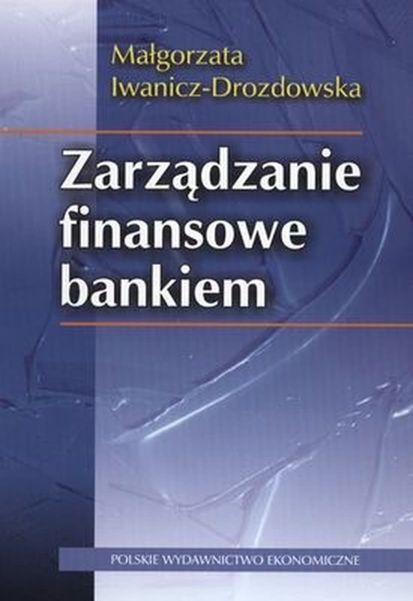 Zarządzanie finansowe bankiem - podręcznik dla studentów i praktyków