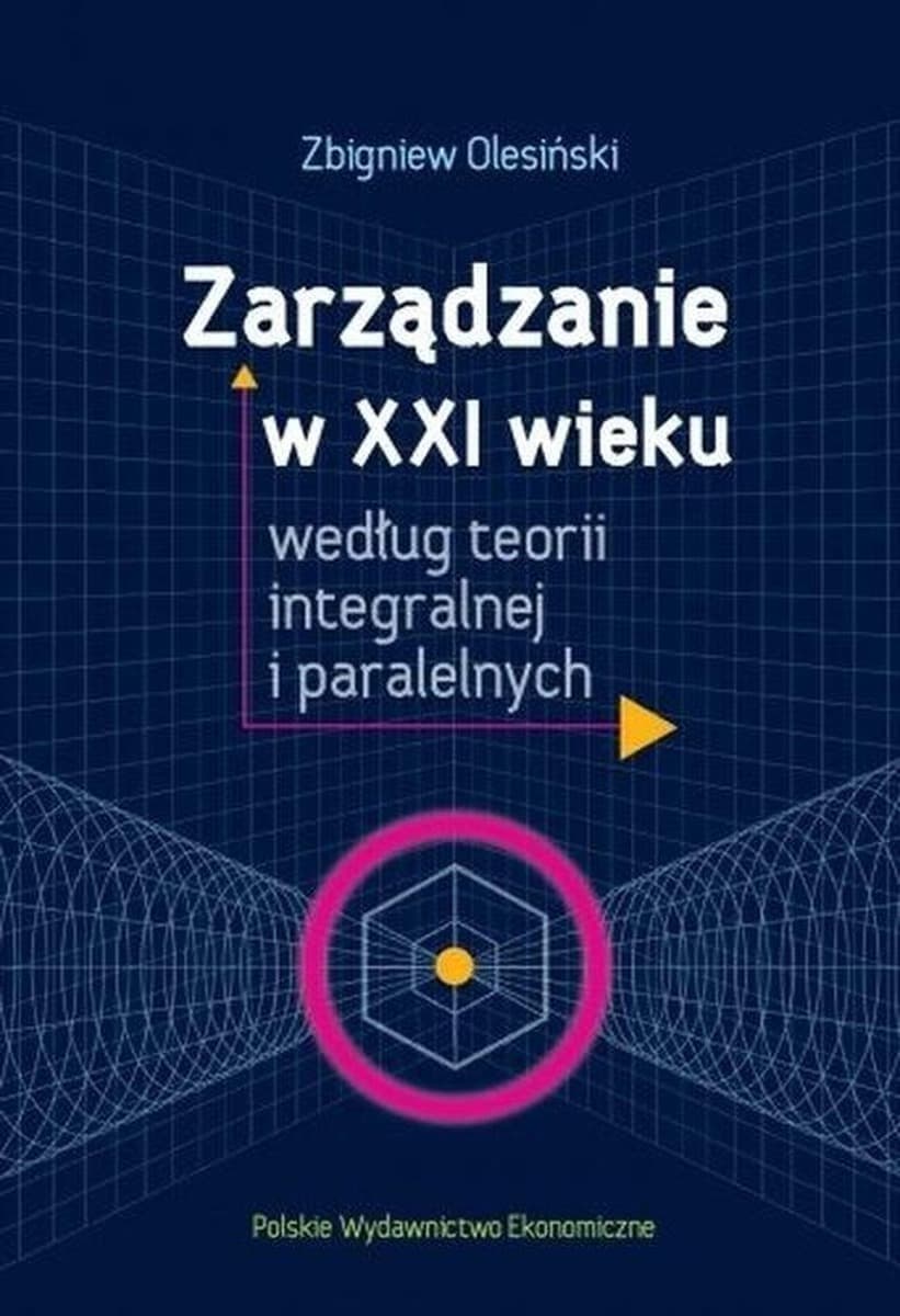 Zarządzanie w XXI wieku według teorii integralnej i paralelnych