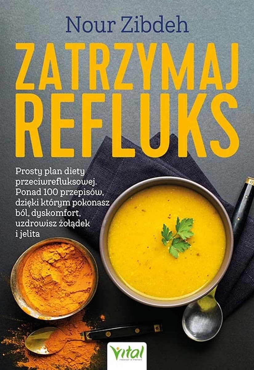Zatrzymaj refluks - Dieta przeciwrefluksowa, ponad 100 przepisów