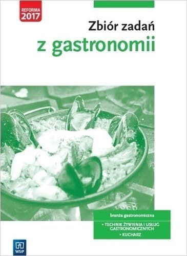 Zbiór zadań z gastronomii, ćwiczenia dla kucharzy i techników żywienia WSiP