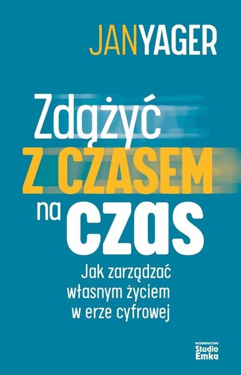 Zdążyć z czasem na czas. Jak efektywnie zarządzać własnym czasem - Jan Yager