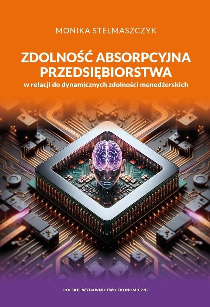 Zdolność absorpcyjna przedsiębiorstwa w relacji do dynamicznych zdolności menedżerskich wydanie 2