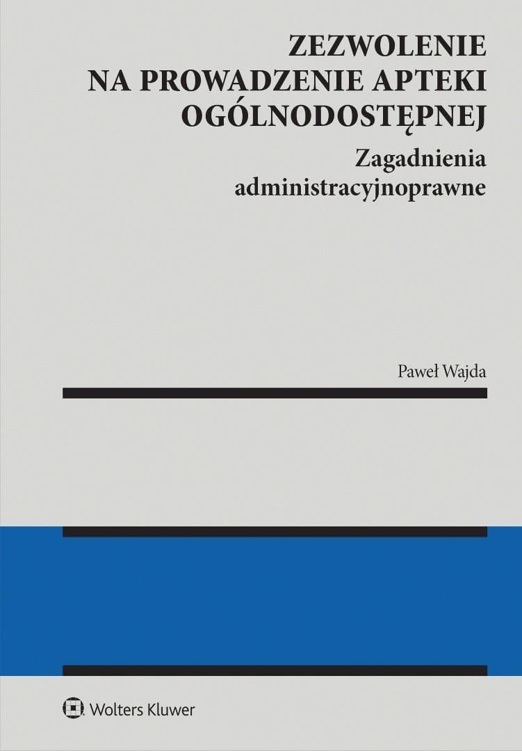 Zezwolenie na prowadzenie apteki ogólnodostępnej. Zagadnienia administracyjnoprawne