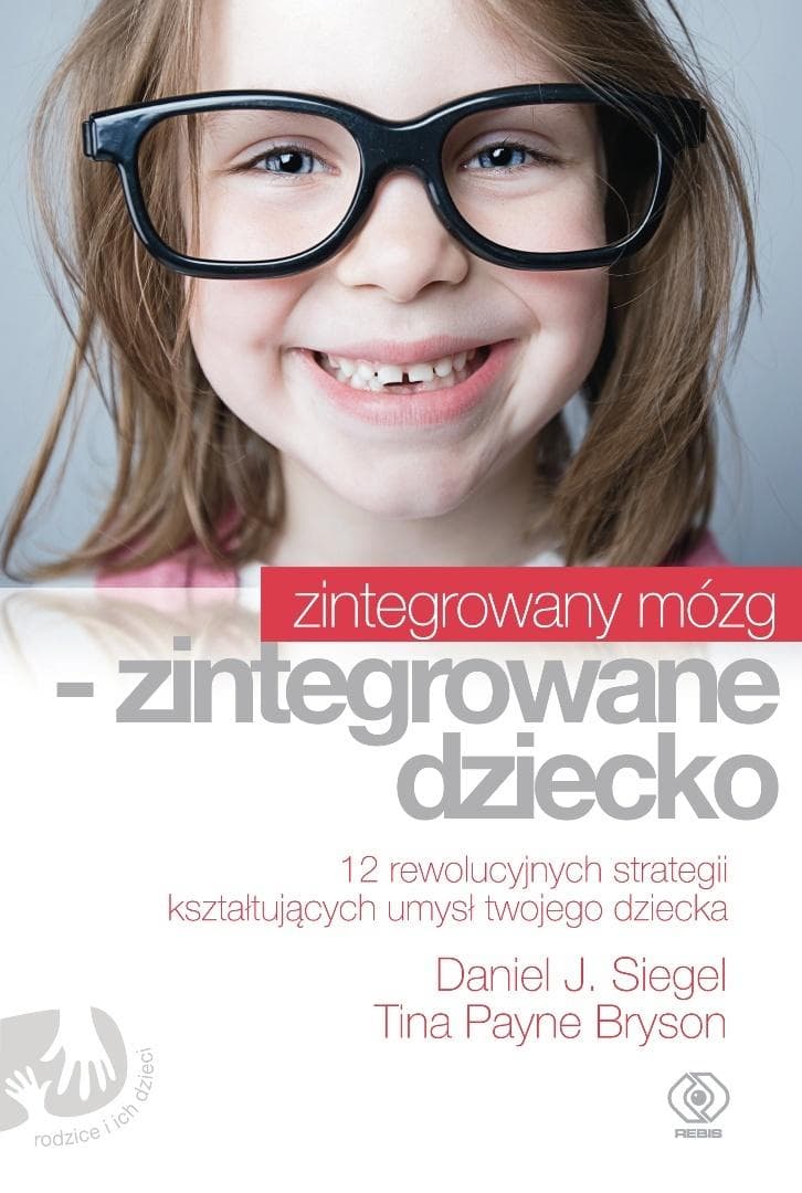 Zintegrowany mózg - zintegrowane dziecko - Daniel J. Siegel 208 stron poradnik