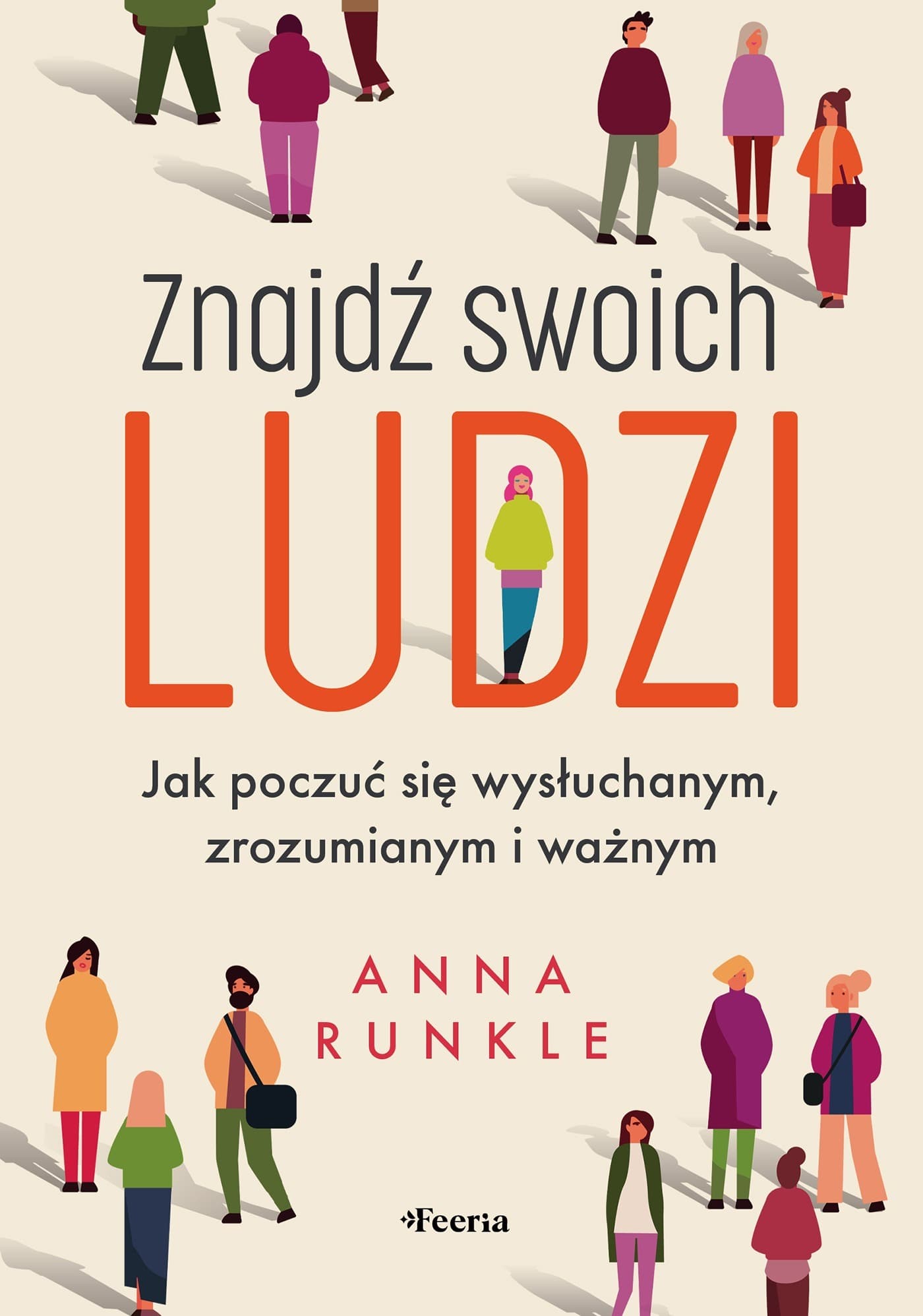 Znajdź swoich ludzi. Jak poczuć się wysłuchanym, zrozumianym i ważnym