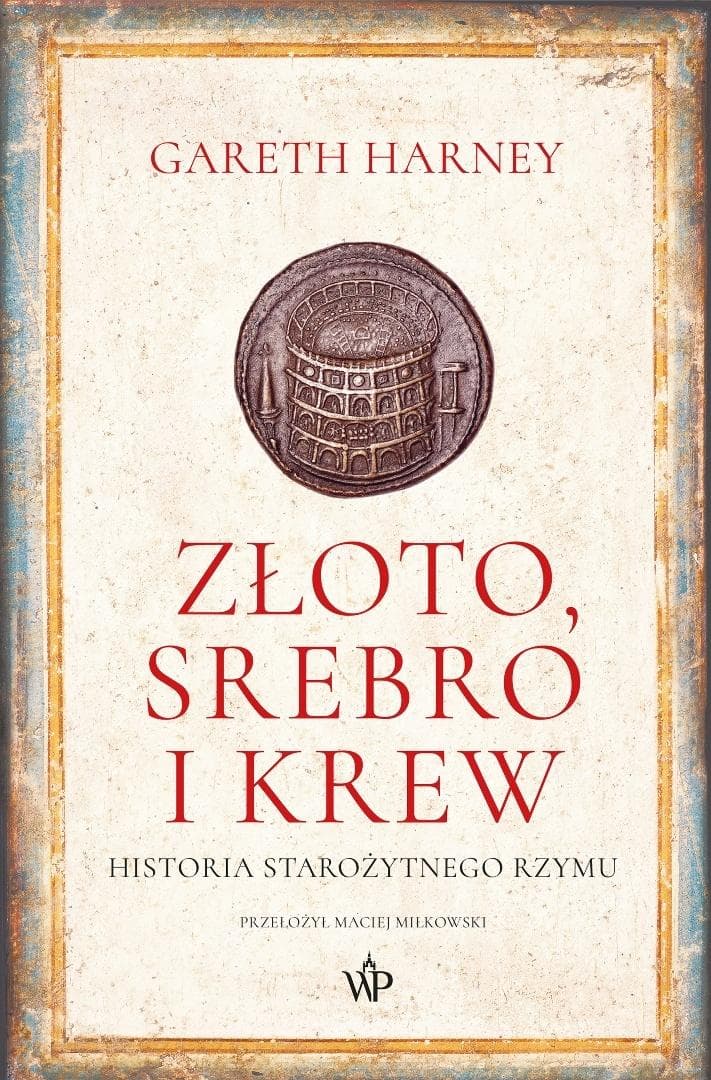 Złoto, srebro i krew. Historia starożytnego Rzymu - Gareth Harney 400 stron twarda oprawa 2026