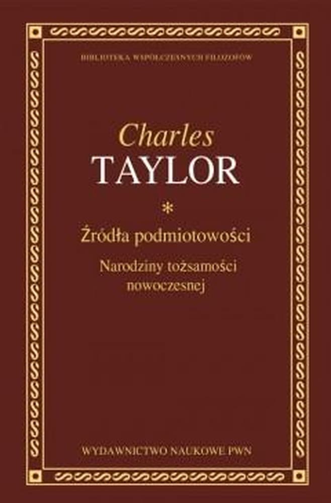 Źródła podmiotowości Charles Taylor - analiza filozofii nowożytnej