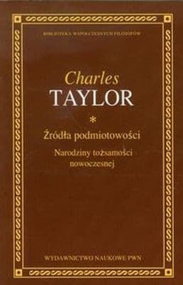 Źródła podmiotowości Charles Taylor - analiza filozofii nowożytnej